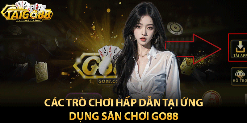 Các trò chơi hấp dẫn tại ứng dụng sân chơi Go88 