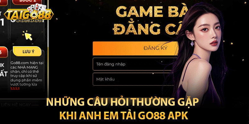 Những câu hỏi thường gặp khi anh em tải Go88 APK