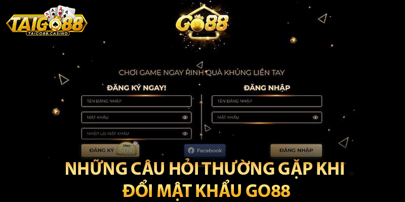 Những câu hỏi thường gặp khi đổi mật khẩu Go88