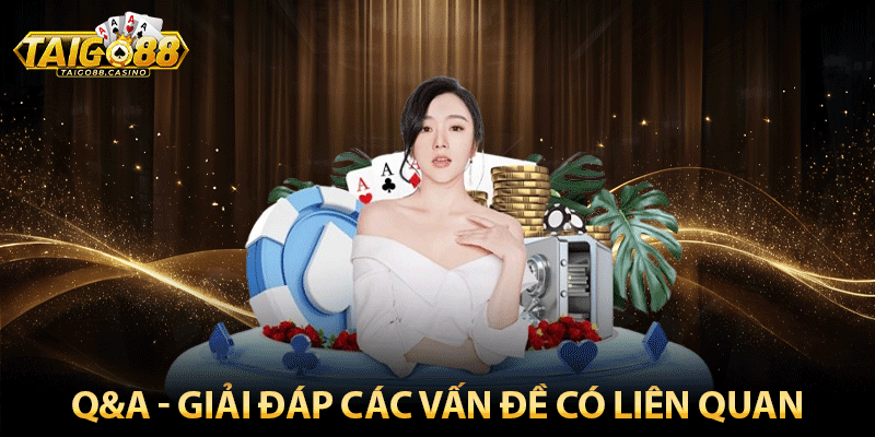 Q&A - Giải đáp các vấn đề có liên quan