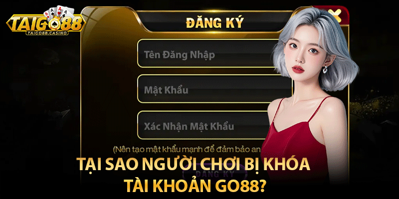 Tại sao người chơi bị khóa tài khoản Go88?