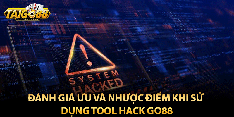 Đánh giá ưu và nhược điểm khi sử dụng tool hack Go88