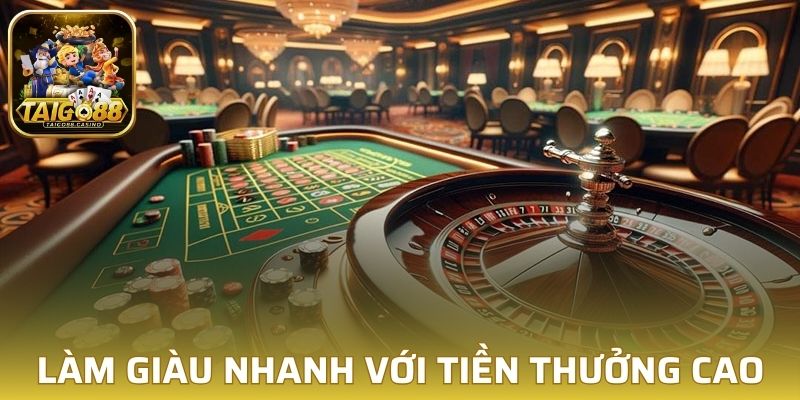 Làm giàu nhanh với tiền thưởng có giá trị cao